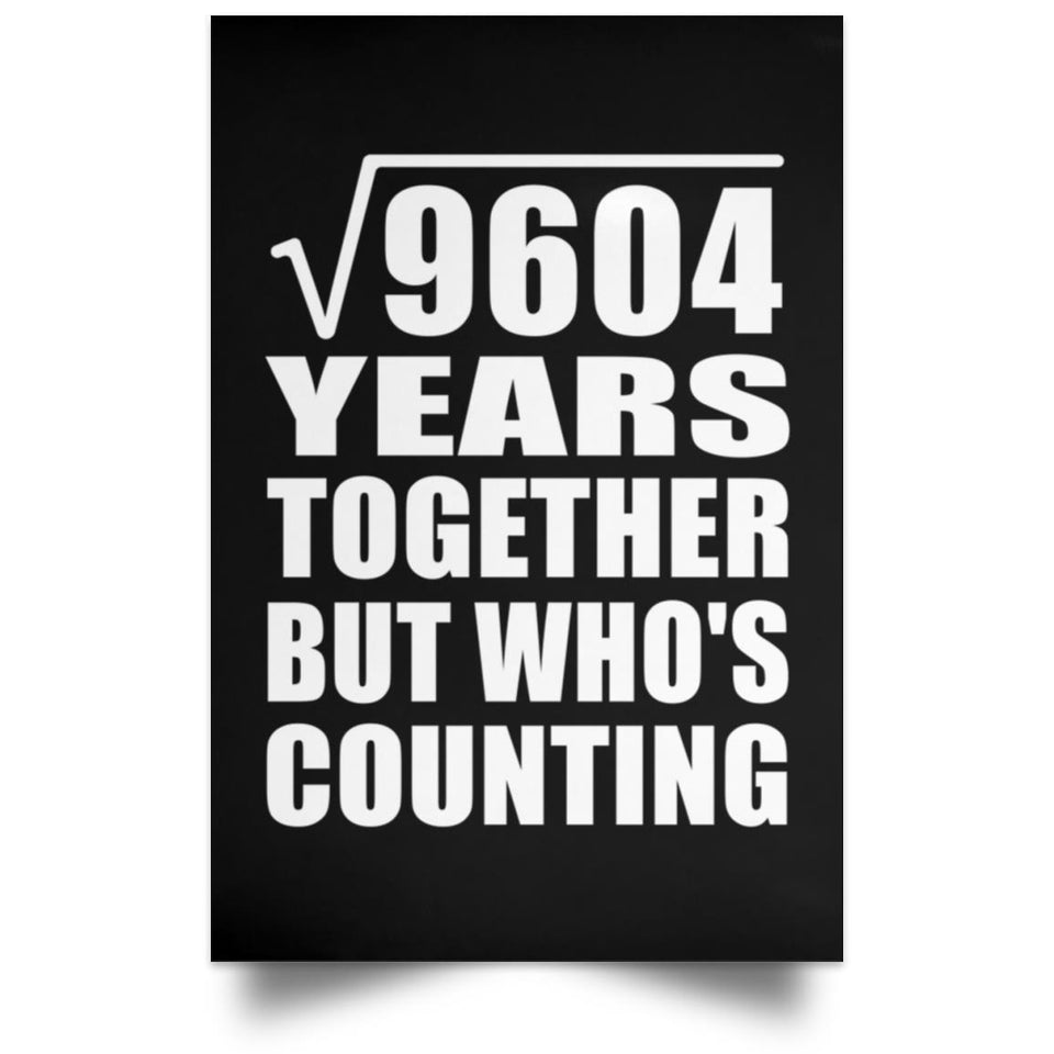 98th Anniversary Square Root of 9604 Years Who's Counting - Poster Portrait