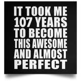 107th Birthday Took 107 Years To Become Awesome & Perfect - Poster Square