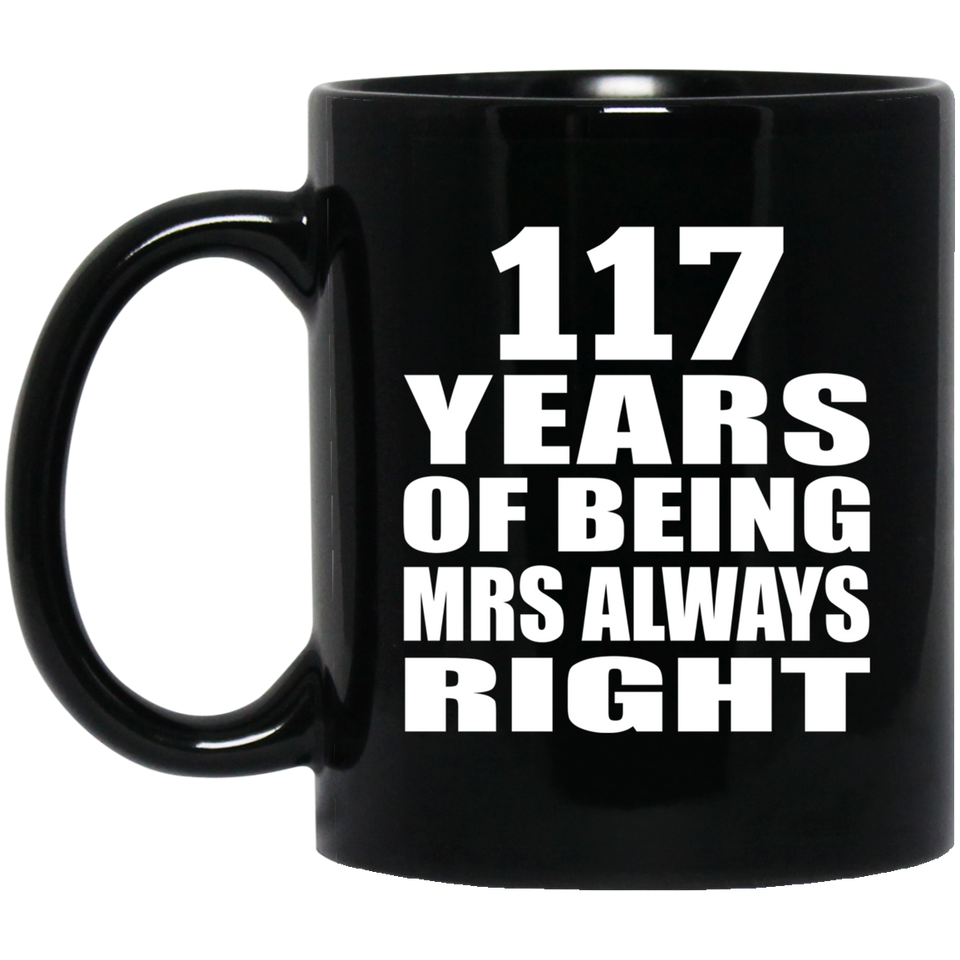 117th Anniversary 117 Years of Being Mrs Always Right - 11oz Coffee Mug Black