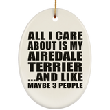 All I Care About Is My Airedale Terrier - Oval Ornament