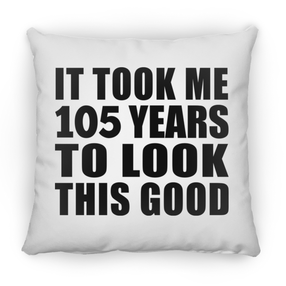 105th Birthday Took Me 105 Years To Look This Good - Throw Pillow