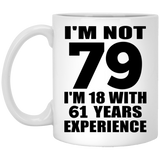 79th Birthday I'm Not 79 I'm 18 With 61 Years Experience - 11oz Coffee Mug