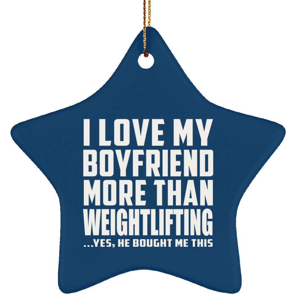 I Love My Boyfriend More Than Weightlifting - Star Ornament