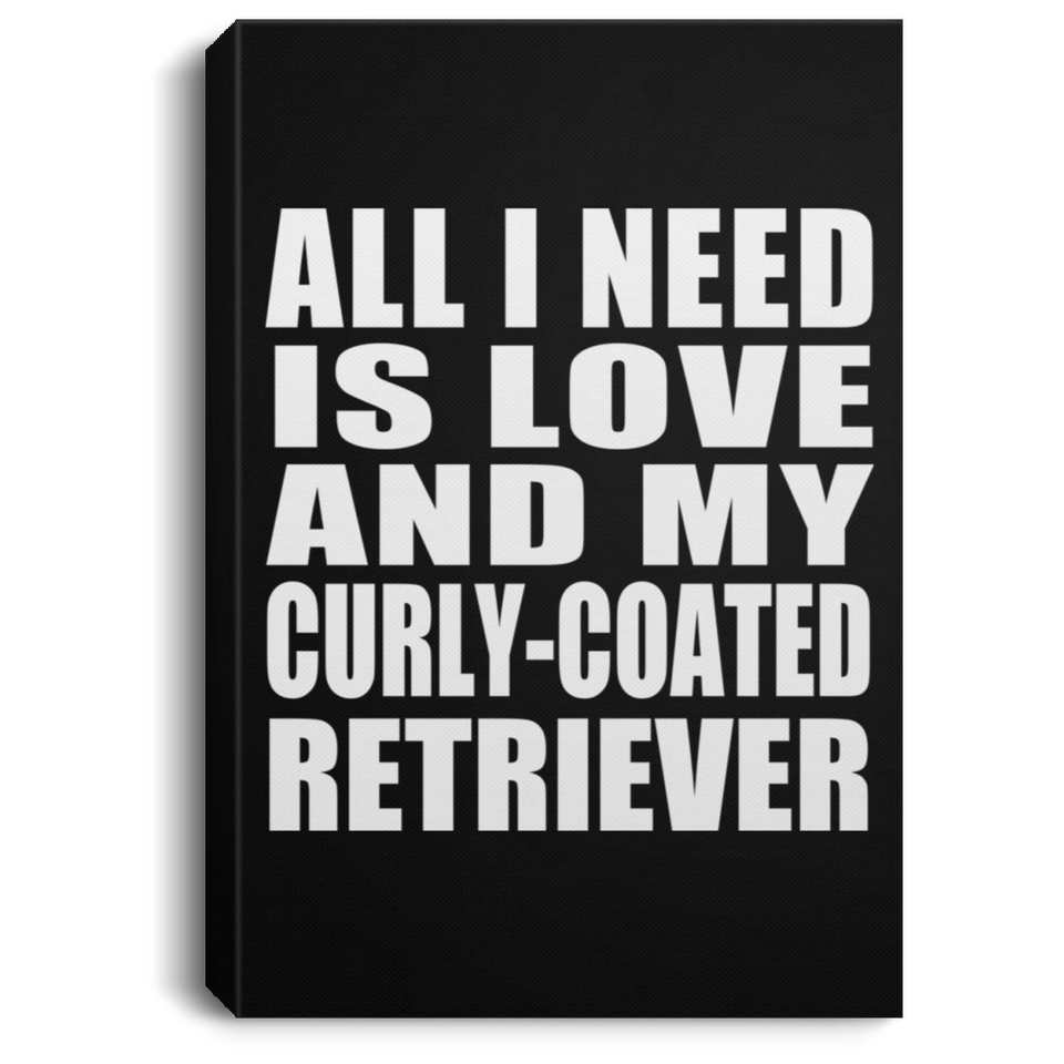 All I Need Is Love And My Curly-Coated Retriever - Canvas Portrait