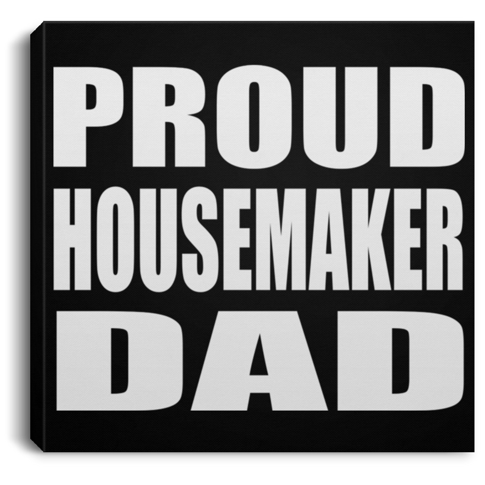 Proud Housemaker Dad - Canvas Square