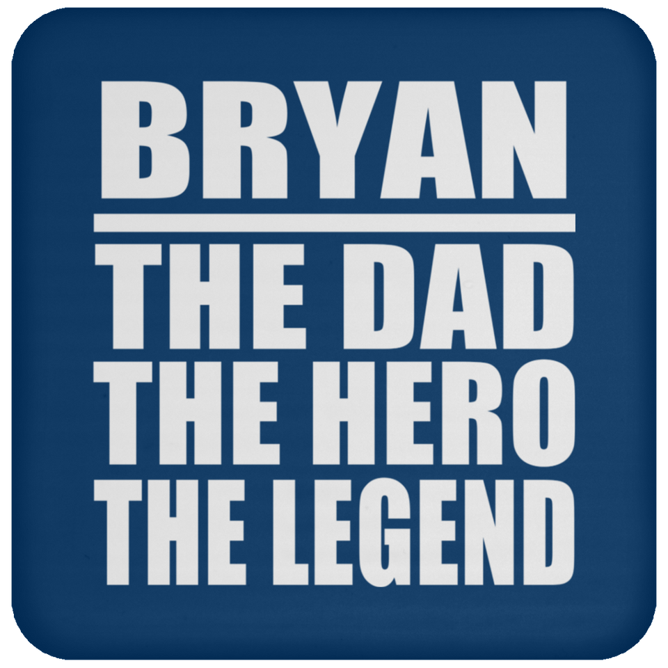 Bryan The Dad The Hero The Legend - Drink Coaster