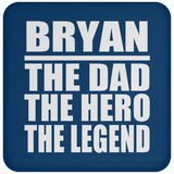 Bryan The Dad The Hero The Legend - Drink Coaster