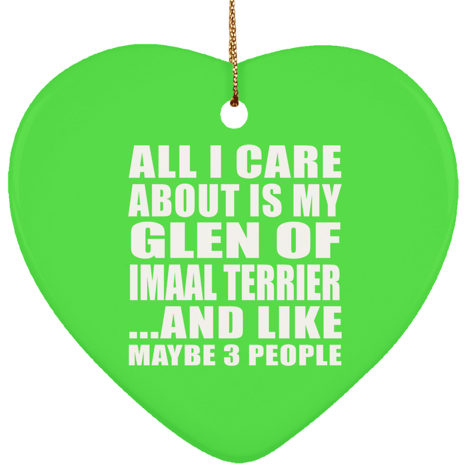 All I Care About Is My Glen Of Imaal Terrier - Heart Ornament