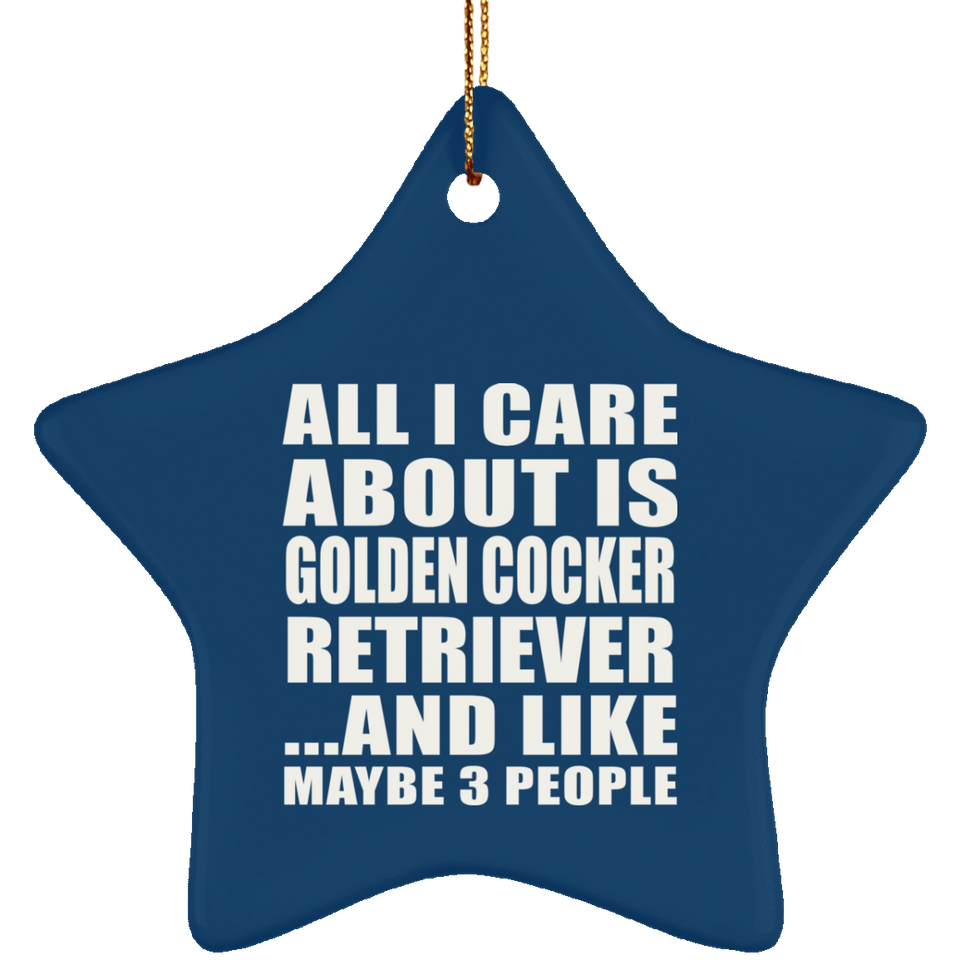 All I Care About Is Golden Cocker Retriever - Star Ornament