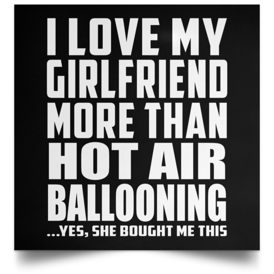 I Love My Girlfriend More Than Hot Air Ballooning - Poster Square