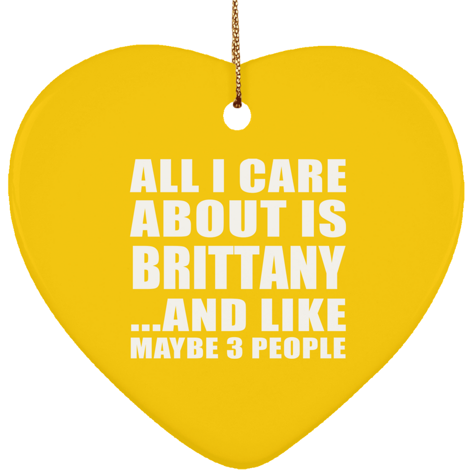 All I Care About Is Brittany - Heart Ornament
