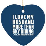 I Love My Husband More Than Sky Diving - Heart Ornament