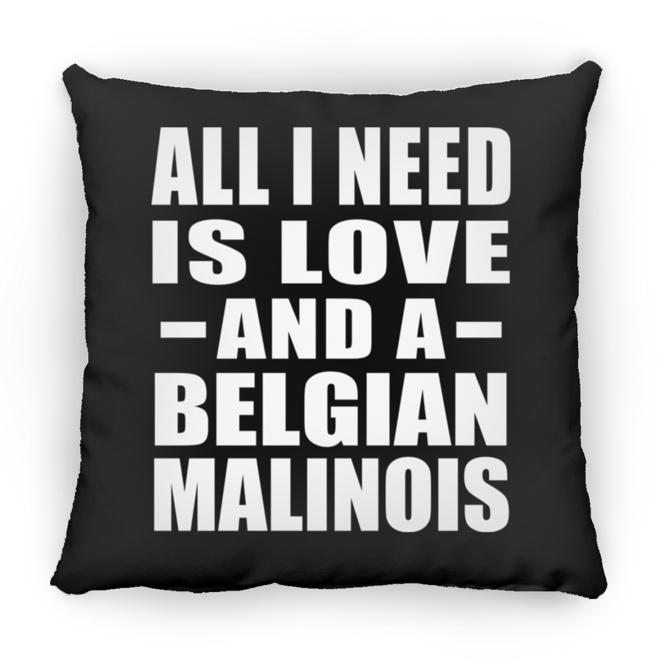 All I Need Is Love And A Belgian Malinois - Throw Pillow Black