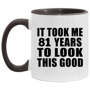 81st Birthday Took Me 81 Years To Look This Good - 11oz Accent Mug Black