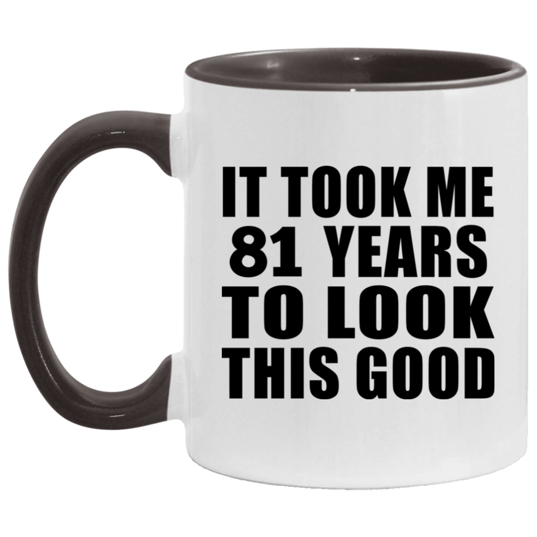 81st Birthday Took Me 81 Years To Look This Good - 11oz Accent Mug Black