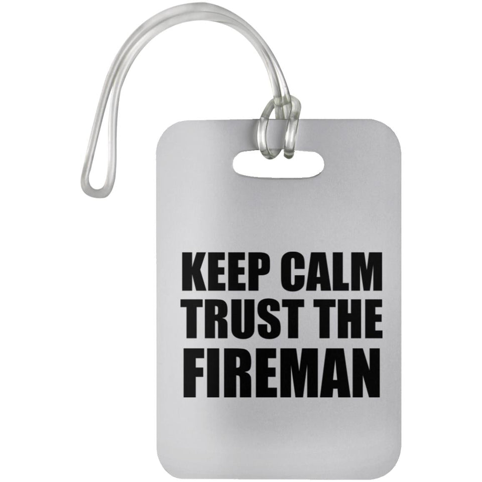 Keep Calm and Trust The Fireman - Luggage Bag Tag