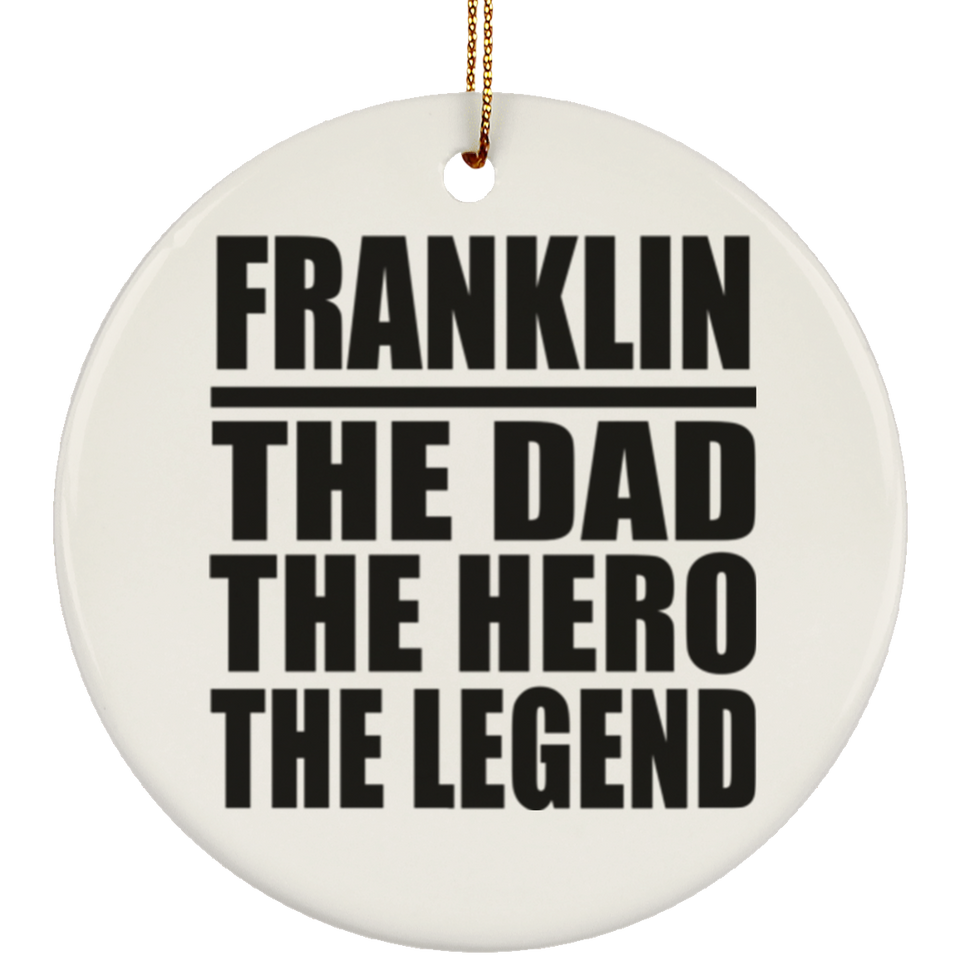 Franklin The Dad The Hero The Legend - Circle Ornament