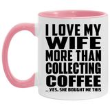 I Love My Wife More Than Collecting Coffee - 11oz Accent Mug Pink