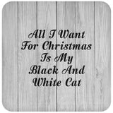 All I Want For Christmas Is My Black And White Cat - Drink Coaster F