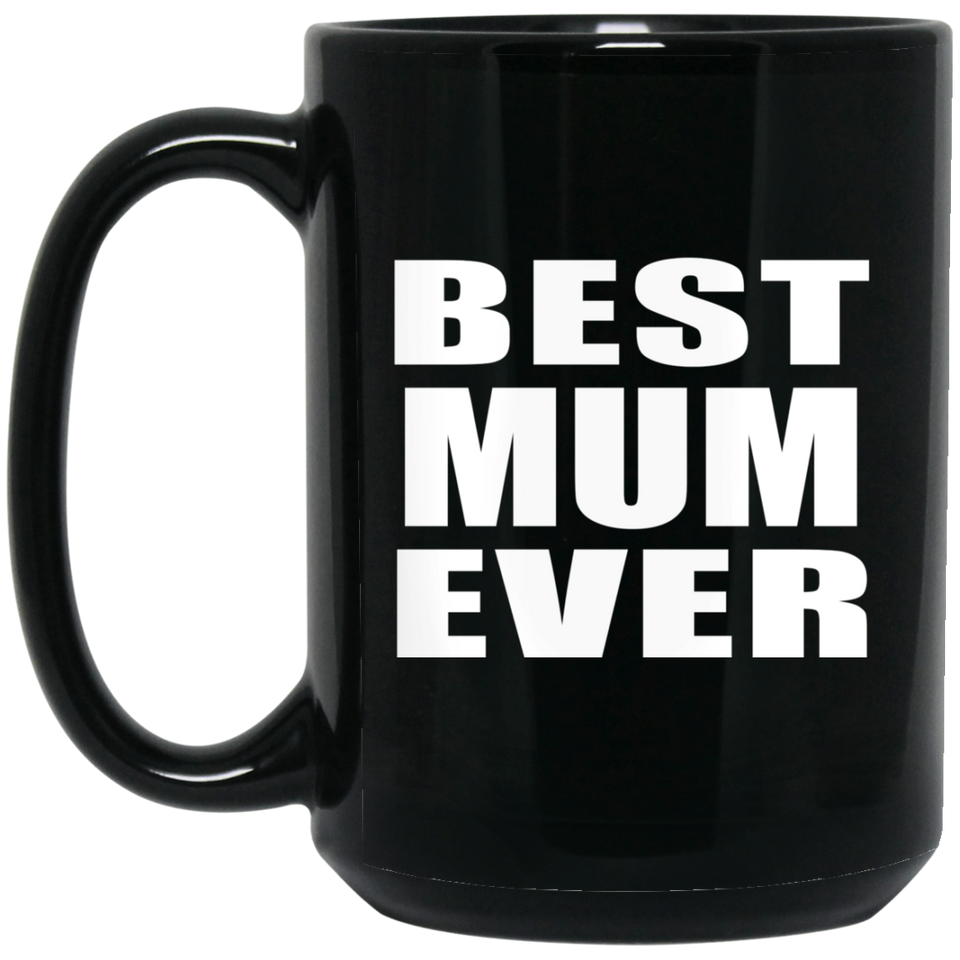 Best Mum Ever - 15 Oz Coffee Mug Black