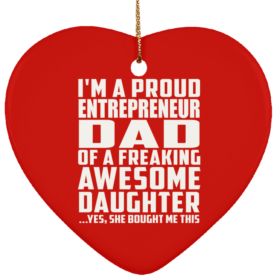 Proud Entrepreneur Dad Of Awesome Daughter - Heart Ornament