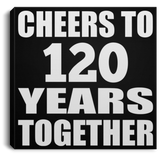 120th Anniversary Cheers To 120 Years Together - Canvas Square
