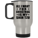 All I Want For Christmas Is My Shih Tzu - Silver Travel Mug