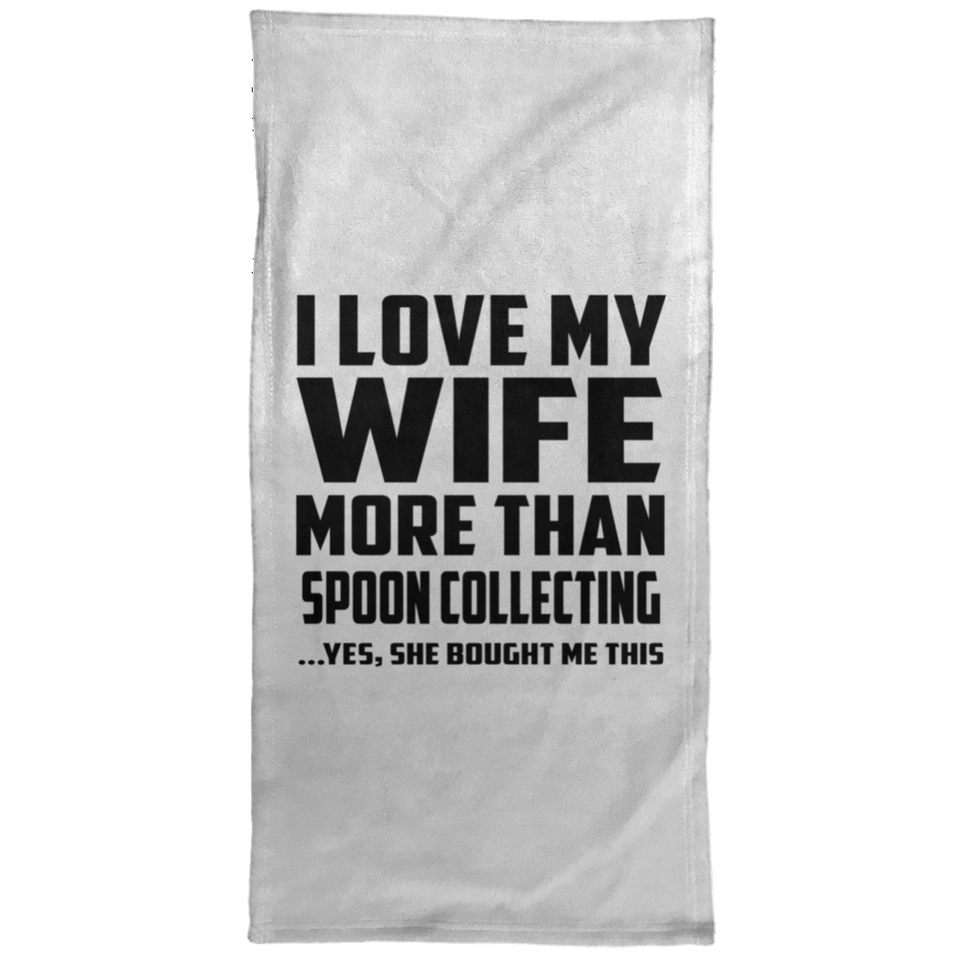 I Love My Wife More Than Spoon Collecting - Hand Towel