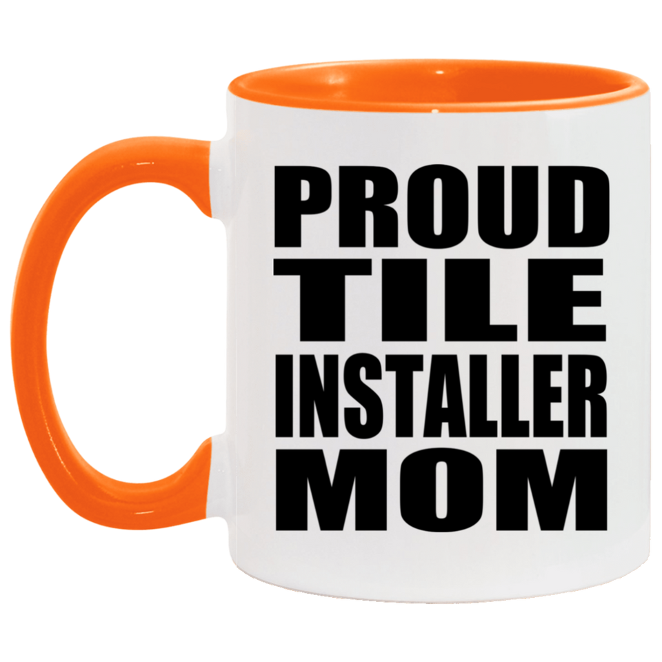 Proud Tile Installer Mom - 11oz Accent Mug Orange