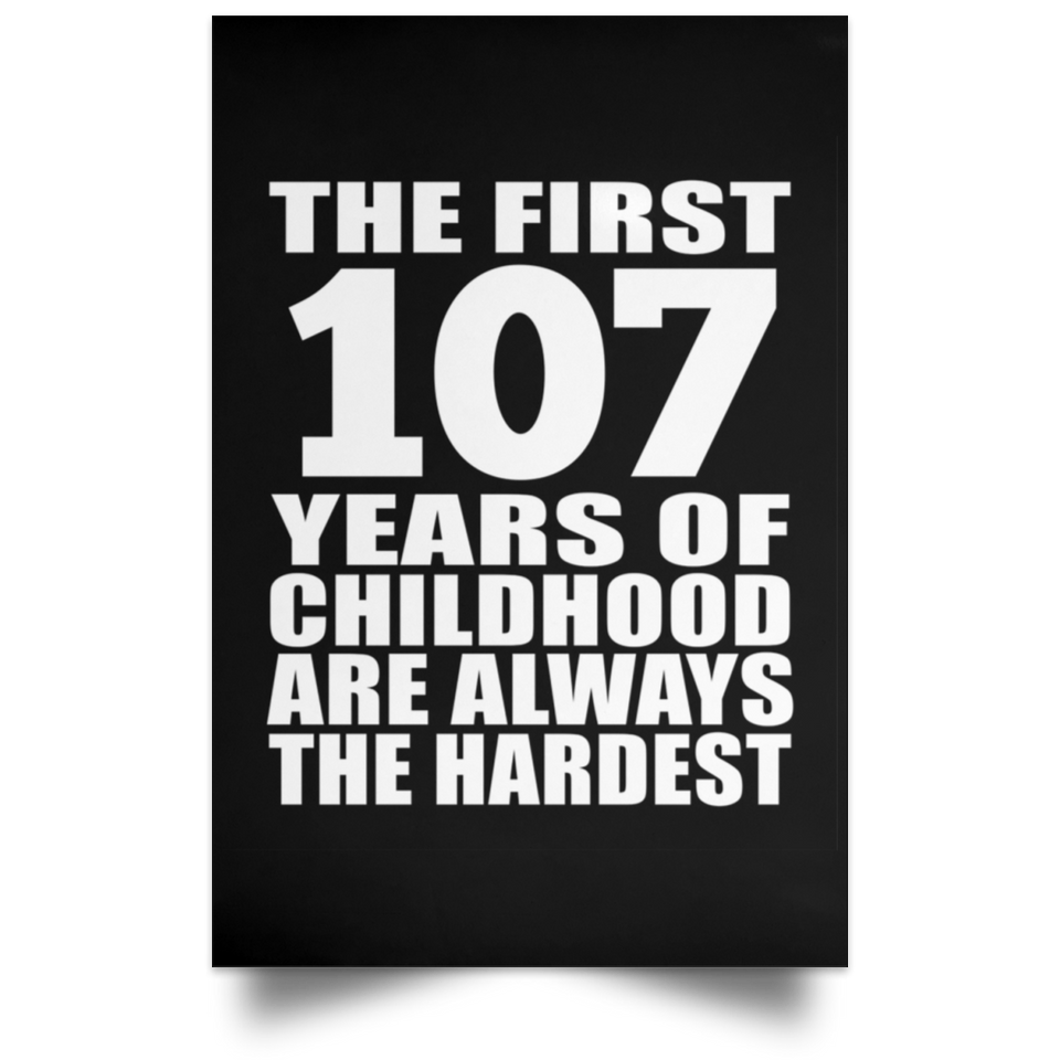First 107 Years of Childhood Are The Hardest - Poster Portrait