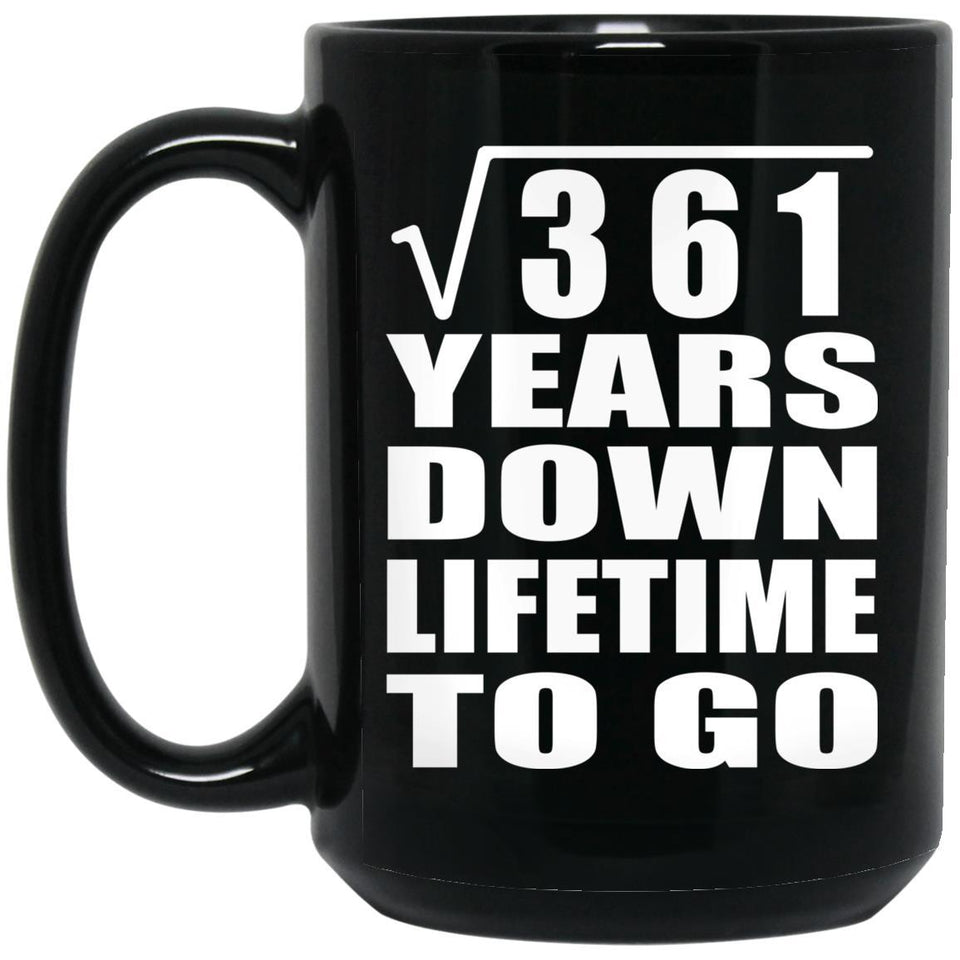 19th Anniversary Square Root of 361 Years Lifetime To Go - 15oz Coffee Mug Black