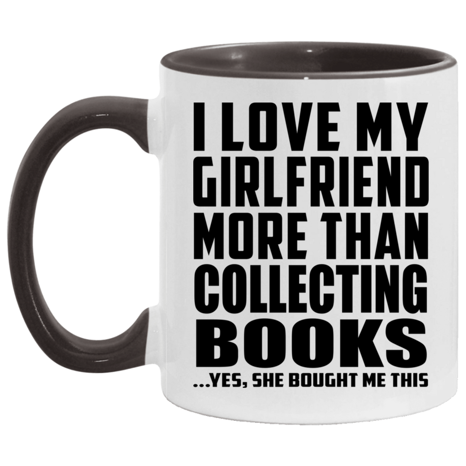 I Love My Girlfriend More Than Collecting Books - 11oz Accent Mug Black