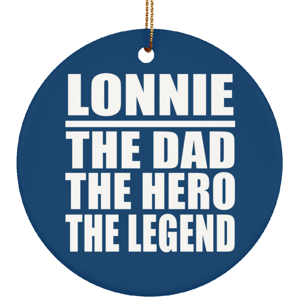 Lonnie The Dad The Hero The Legend - Circle Ornament