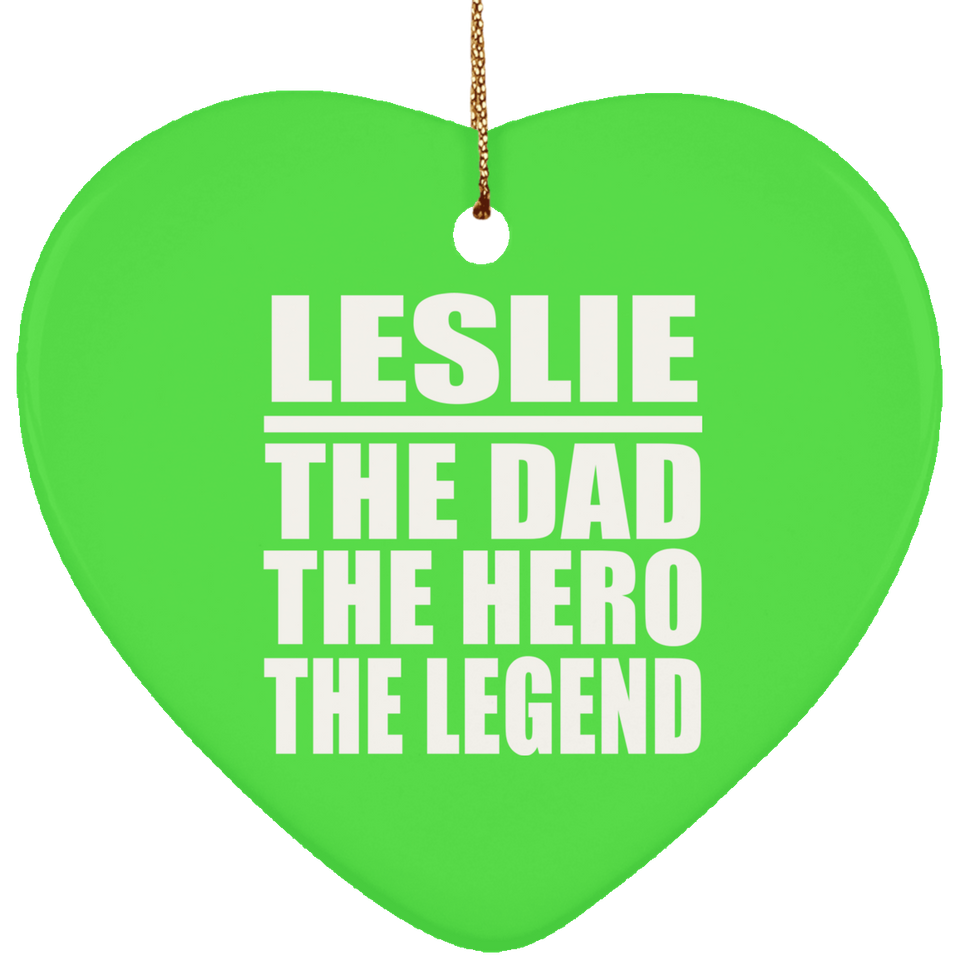 Leslie The Dad The Hero The Legend - Heart Ornament