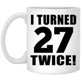 54th Birthday I Turned 27 Twice - 11oz Coffee Mug