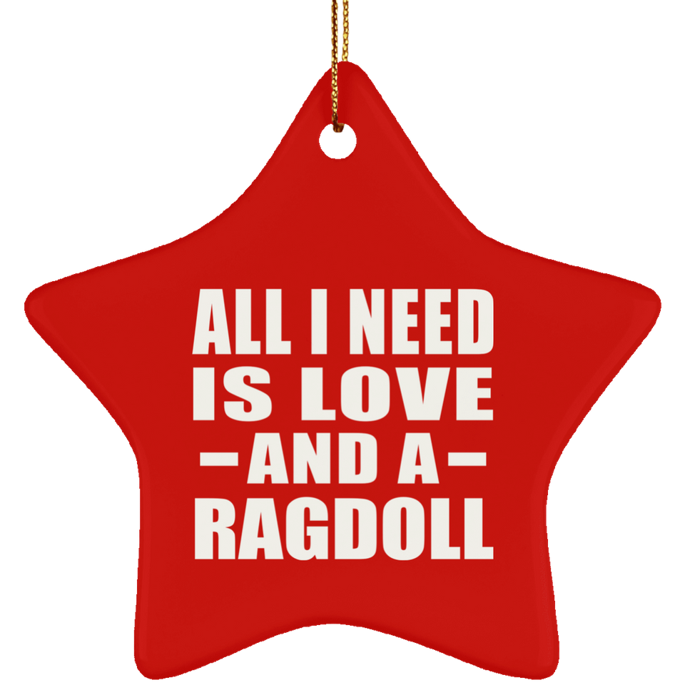 All I Need Is Love And A Ragdoll - Star Ornament