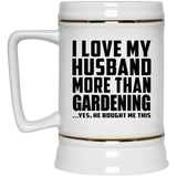 I Love My Husband More Than Gardening - Beer Stein