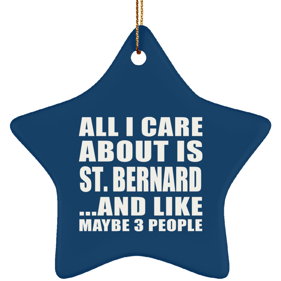 All I Care About Is St. Bernard - Star Ornament