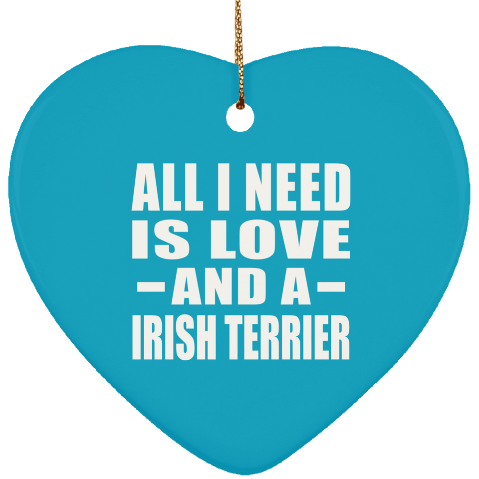 All I Need Is Love And A Irish Terrier - Heart Ornament