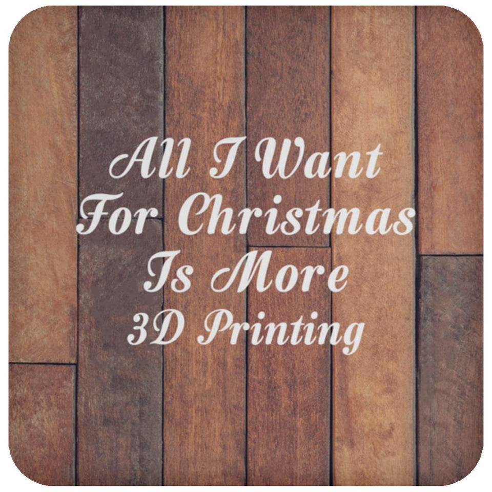 All I Want For Christmas Is More 3D Printing - Drink Coaster E