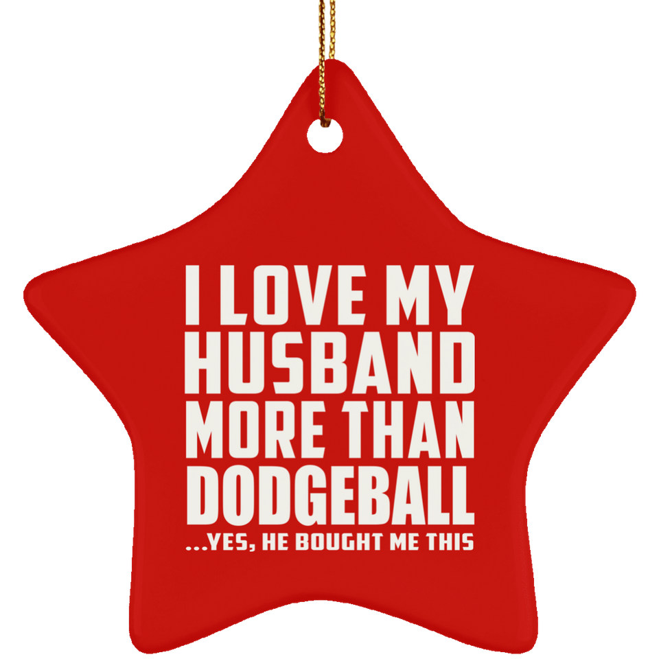 I Love My Husband More Than Dodgeball - Star Ornament