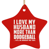 I Love My Husband More Than Dodgeball - Star Ornament