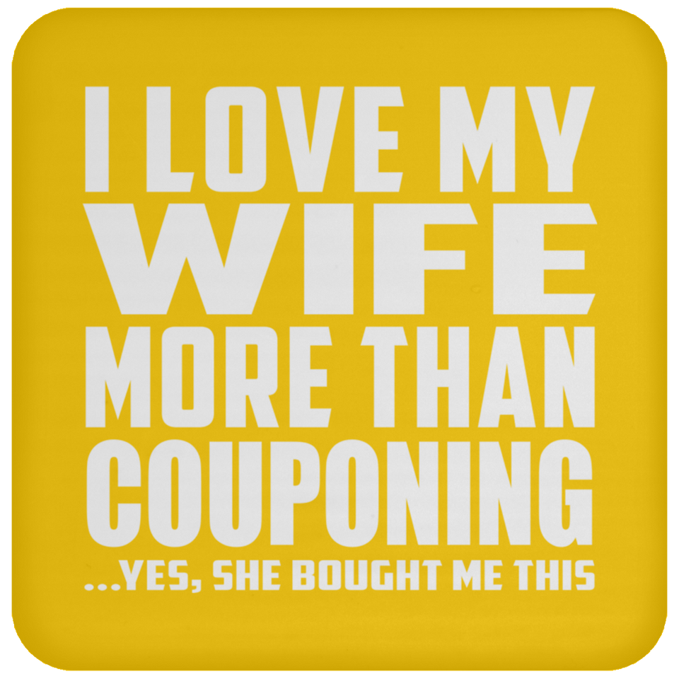 I Love My Wife More Than Couponing - Drink Coaster