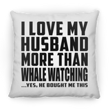 I Love My Husband More Than Whale Watching - Throw Pillow