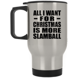 All I Want For Christmas Is More Slamball - Silver Travel Mug