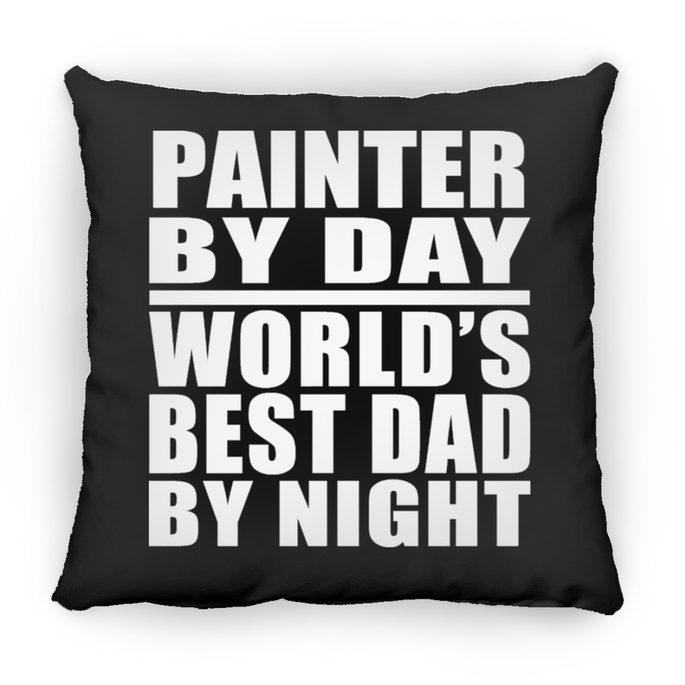 Painter By Day World's Best Dad By Night - Throw Pillow Black