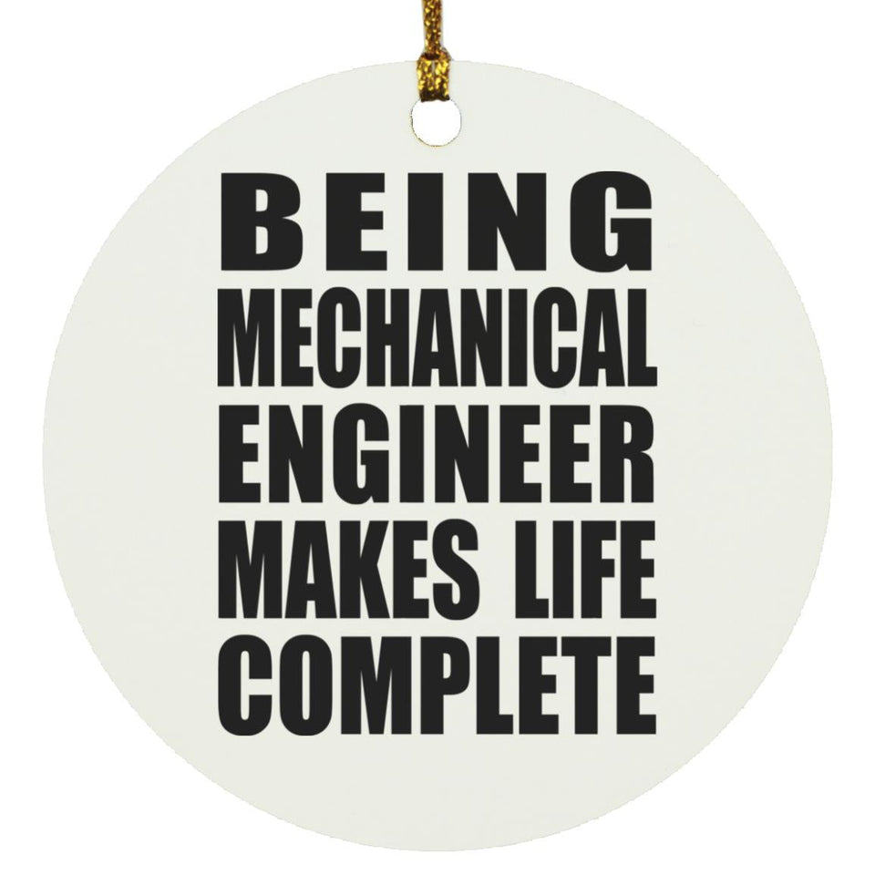 Being Mechanical Engineer Makes Life Complete - Circle Ornament
