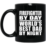 Firefighter By Day World's Best Dad By Night - 11 Oz Coffee Mug Black