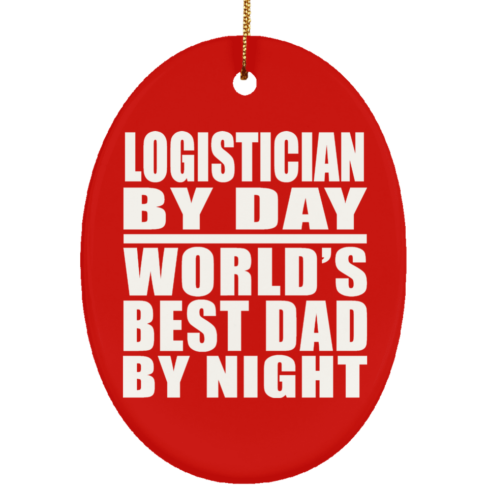 Logistician By Day World's Best Dad By Night - Oval Ornament