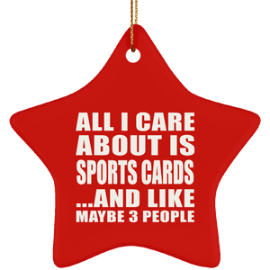All I Care About Is Sports Cards - Star Ornament